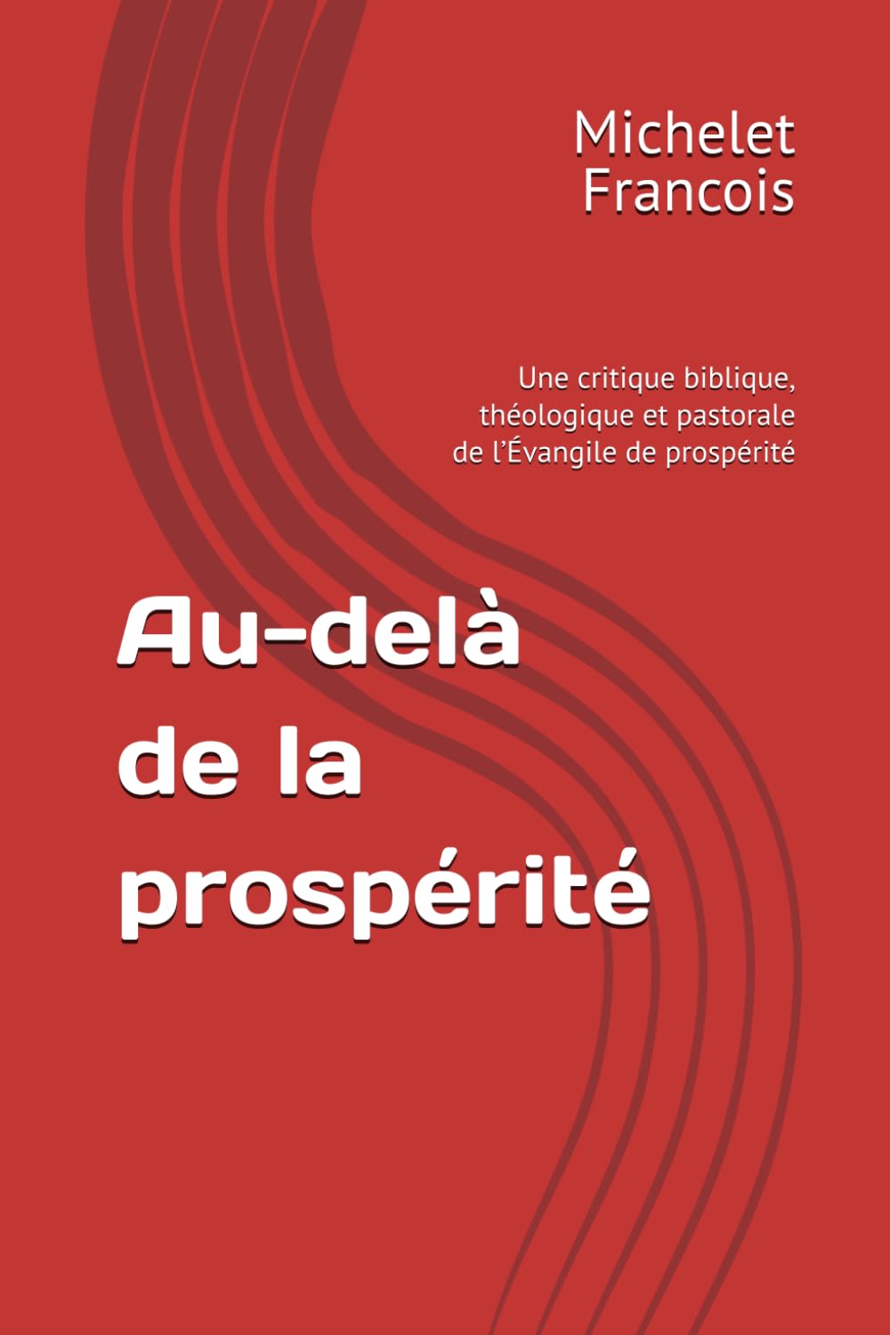 Au-delà de la prospérité: Une critique biblique, théologique et pastorale de l’Évangile de prospérité