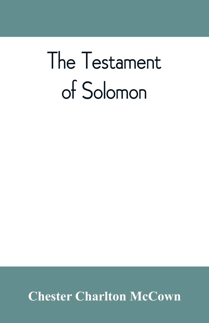 The Testament of Solomon, edited from manuscripts at Mount Athos, Bologna, Holkham Hall, Jerusalem, London, Milan, Paris and Vienna