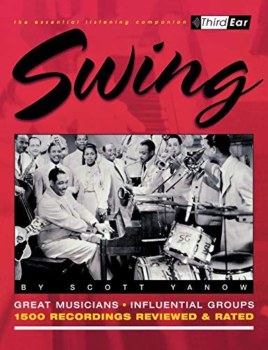 Swing : Third Ear - The Essential Listening Companion: The Best Musicians and Recordings