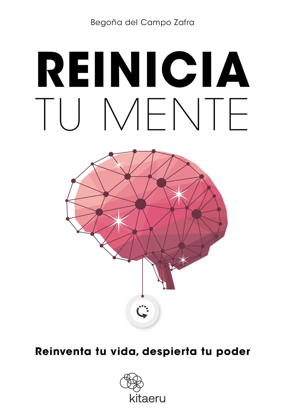 Reinicia tu mente: Reinventa tu vida, despierta tu poder (Kitaeru Libros)