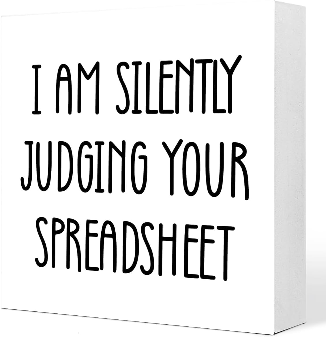 7x7 Inch Funny Box Sign I Am Silently Judging Your Spreadsheet