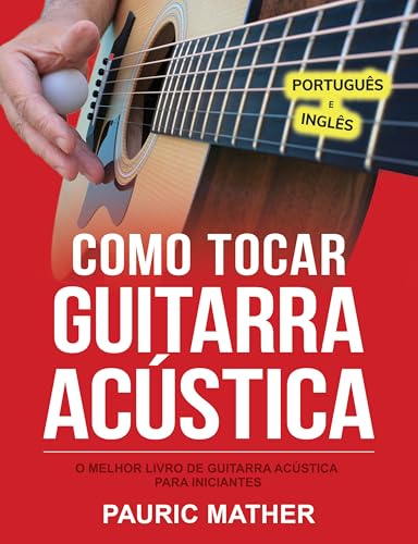 Como Tocar Guitarra Acústica: O Melhor Livro De Guitarra Acústica Para Iniciantes (Livros completos...