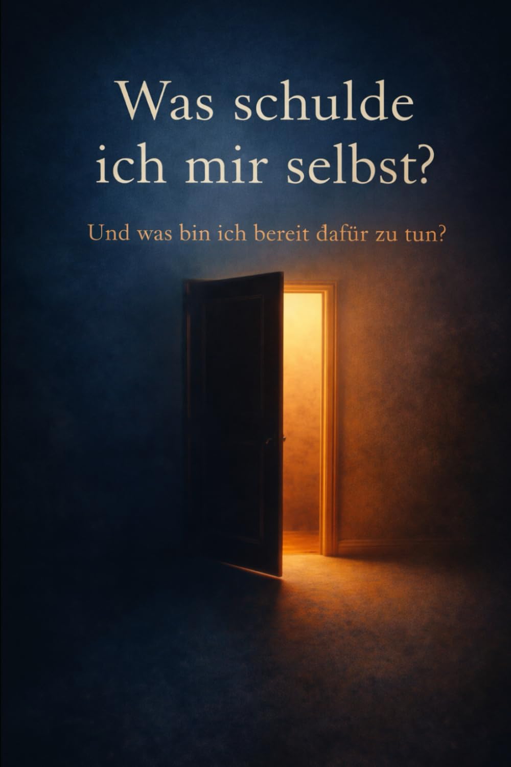 Was schulde ich mir selbst?: Und was bin ich bereit dafür zu tun?