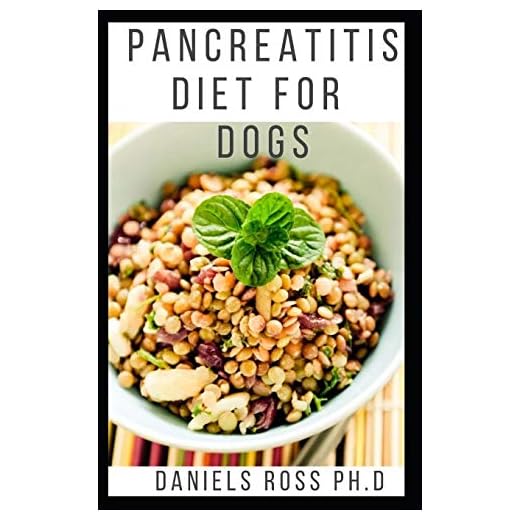 PANCREATITIS DIET FOR DOGS: Comprehensive Guide to Using Diet to Cure and Manage Pancreatitis in Dog includes Recipes and Meal Plans