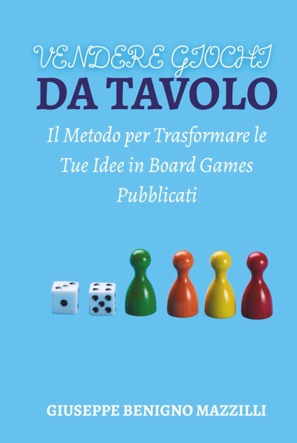 VENDERE GIOCHI DA TAVOLO: Il Metodo per Trasformare le Tue Idee in Board Games Pubblicati