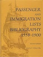 Passenger and Immigration Lists Bibliography, 1538-1900: Being a Guide to Published Lists of Arrivals in the United States and Canada 0810327406 Book Cover