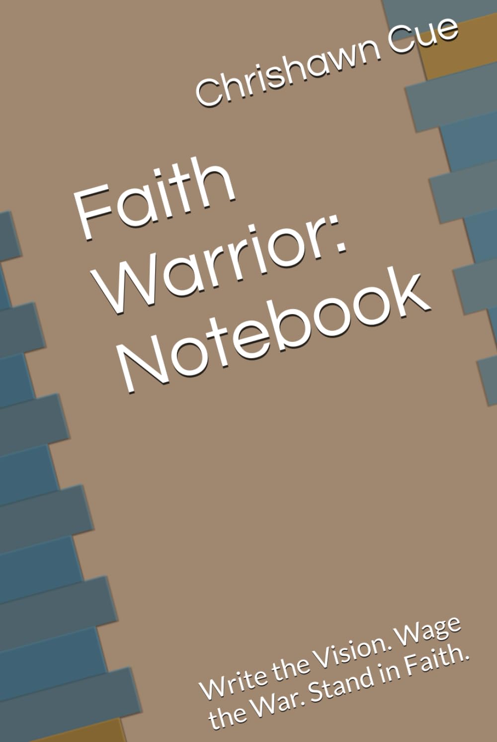 Faith Warrior: Notebook: Write the Vision. Wage the War. Stand in Faith.