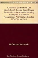 Pictorial Study of the Old Vanderburgh County Courthouse - Evansville, Indiana - An Outstanding Example of Baroque Renaissance Architecture - Erected MDCCCLXXXVIII B000QH479M Book Cover