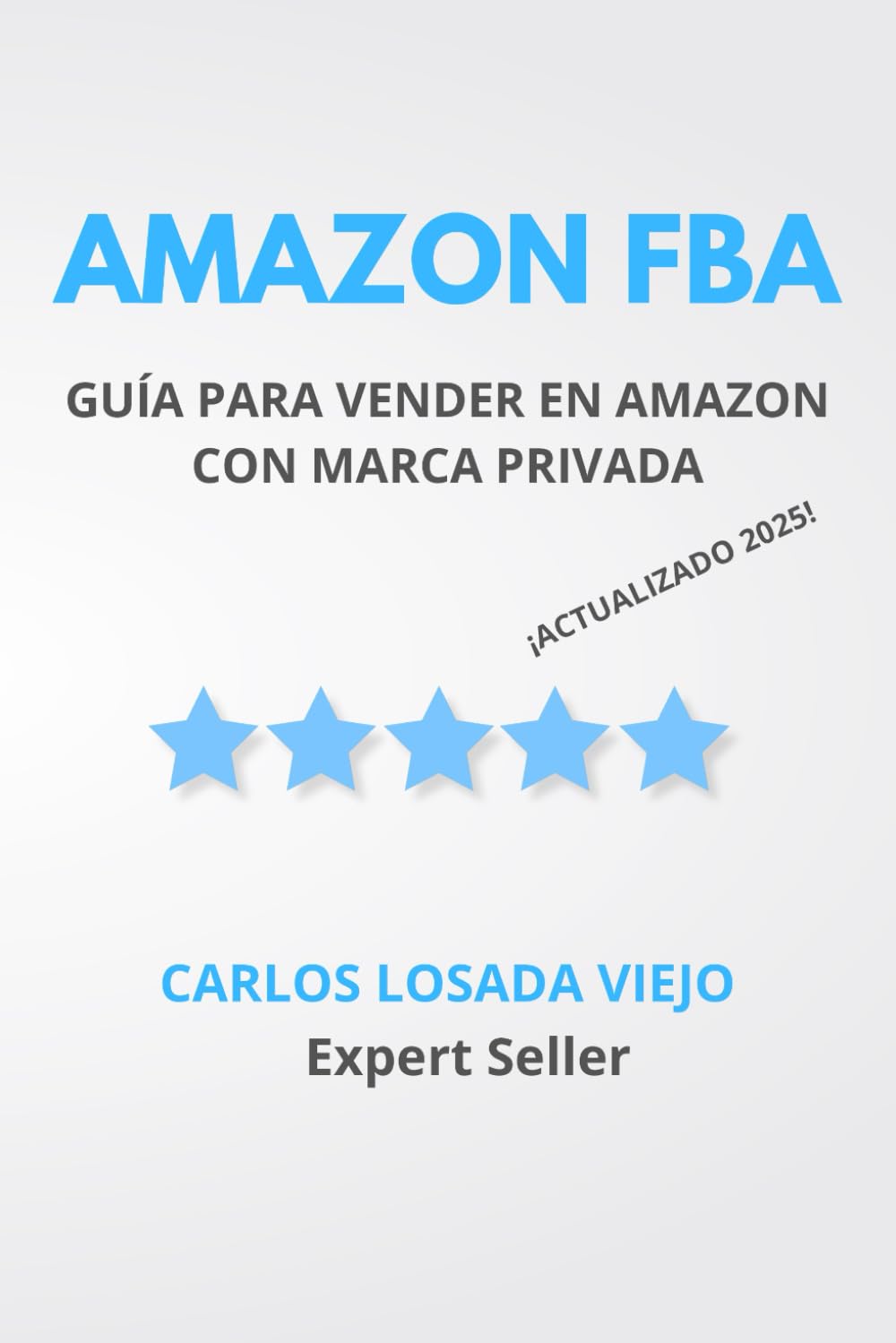 AMAZON FBA. GUÍA PARA VENDER EN AMAZON CON MARCA PRIVADA: DE NOVATO A EXPERTO. TRIUNFA EN AMAZON FBA. CÓMO ALCANZAR EL ÉXITO Y LA INDEPENDENCIA ...