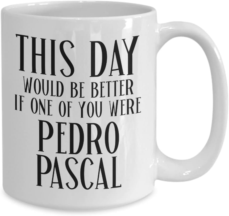 Pedro Pascal Mug for Coworker Boss This Day Would Be Better Funny Meme for Fans Men or Women 11 or 15 Oz. Black Ceramic Coffee Cup for
