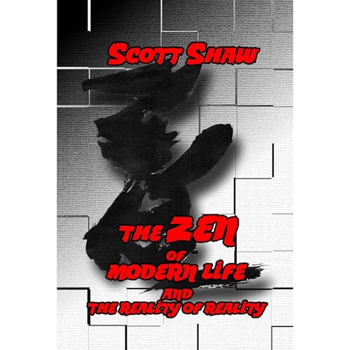 The Zen of Modern Life and the Reality of Reality by Scott Shaw episode artwork