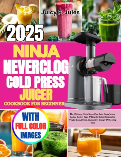 Ninja NeverClog Cold Press Cookbook