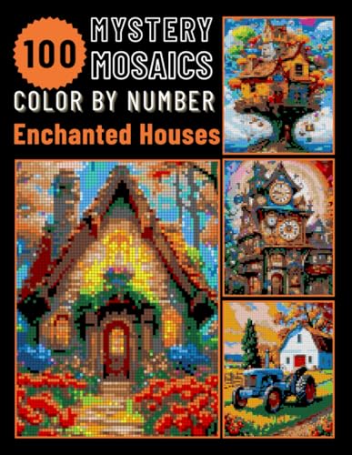 100 Enchanted Homes Mystery Mosaic Color by Number for Adults: Relaxing and Magical Coloring Book for Stress Relief (Enchanted Houses Color by Number)