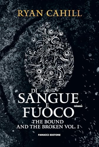 Di sangue e fuoco. The bound and the broken (Vol. 1
