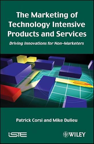 The Marketing of Technology Intensive Products and Services: Driving Innovations for Non-Marketers