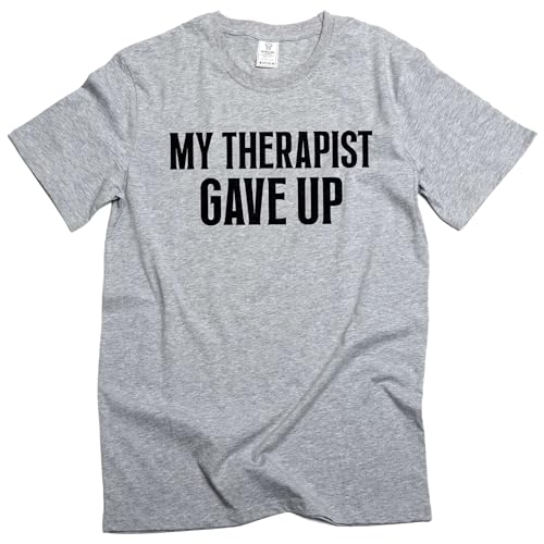 Mens Funny My Therapist gave up T-Shirt Humorous Therapy Good Mood tee Shirt (Medium Grey)