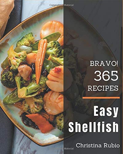 Bravo! 365 Easy Shellfish Recipes: A Timeless Easy Shellfish Cookbook Bravo! 365 Easy Shellfish Recipes: A Timeless Easy Shellfish Cookbook