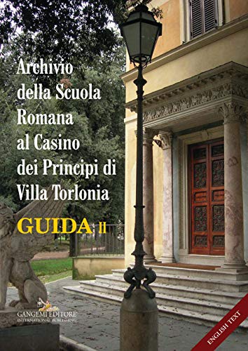 Archivio della Scuola Romana al Casino dei Principi di Villa Torlonia. Guida. Ediz. italiana e inglese (Vol. 2)