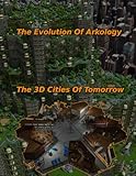 The Evolution Of Arkology: The 3D Cities Of Tomorrow (Arkology - Thy Kingdom Come)