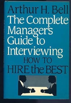 Hardcover Complete Manager's Guide to Interviewing: How to Hire the Best Book