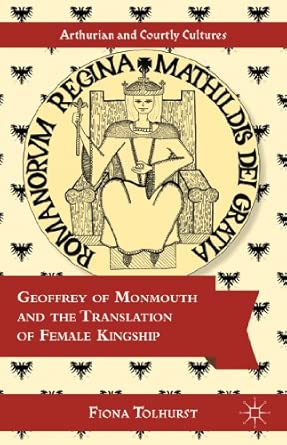 Geoffrey of Monmouth and the Translation of Female Kingship 2013th Edition book cover