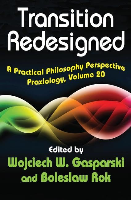 Buy Transition Redesigned: A Practical Philosophy Perspective (Praxiology: The International Annual of Practical Philosophy and Methodology, 20) — BookShops.in
