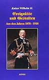 Ereignisse und Gestalten: Aus den Jahren 1878-1918 - Deutscher Kaiser Wilhelm II.