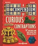 A Compendium of Curious Contraptions: A Guessing Game About History's Most Unusual Artifacts
