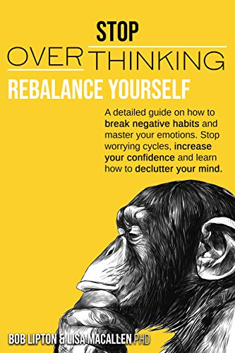 STOP OVERTHINKING: Rebalance Yourself. A detailed guide on how to break negative habits and master your emotions. Stop worrying cycles, increase your confidence and learn how to declutter your mind.