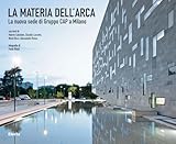 La Materia Dell'arca. La Nuova Sede Di Gruppo Cap A Milano. Ediz. Illustrata - 2