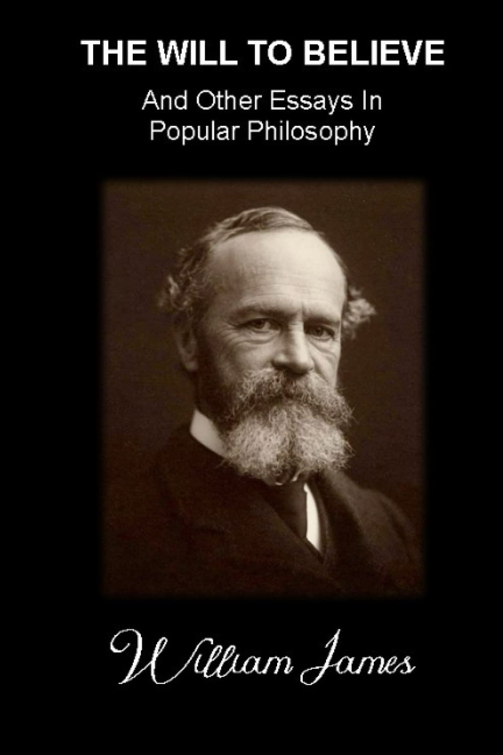 THE WILL TO BELIEVE And Other Essays In Popular Philosophy: (Annotated)