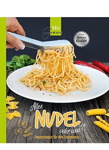 Alles NUDEL oder was?!: Pastarezepte für den Thermomix Alles NUDEL oder was?!: Pastarezepte für den Thermomix