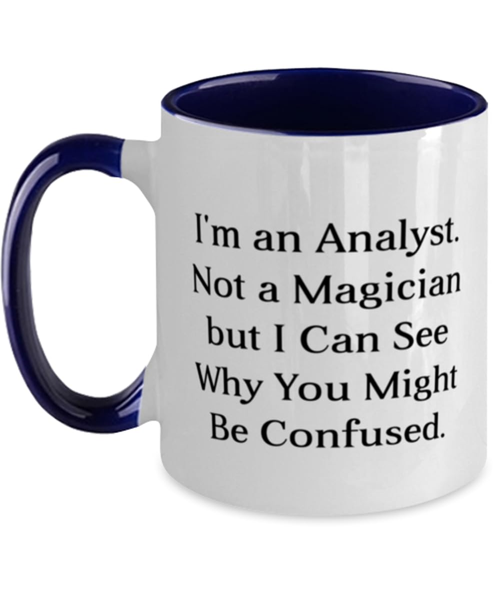 Perfect Analyst Gifts, I'm an Analyst. Not a Magician but I Can See Why, Birthday Two Tone 11oz Mug For Analyst from Coworkers, Analytical, Thinker, Problem solver, Inquisitive, Critical thinker,