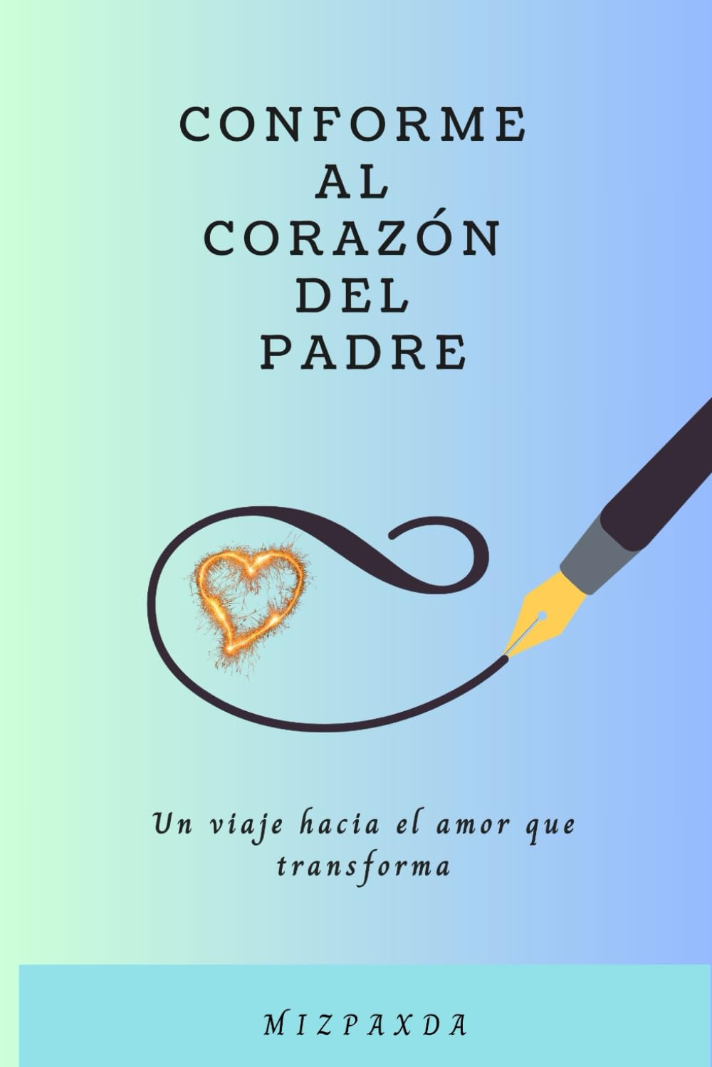 Conforme al corazón del Padre: Un viaje hacia el amor que transforma