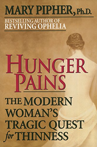 Hunger Pains: The Modern Woman's Tragic Quest for Thinness Hunger Pains: The Modern Woman's Tragic Quest for Thinness