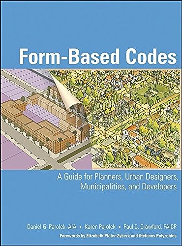 Form Based Codes: A Guide for Planners, Urban Designers, Municipalities, and Developers