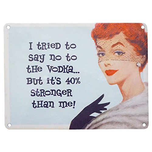 I tried to say no to Vodka but it's 40% stronger than me Metal sign by The Original Metal Sign Company