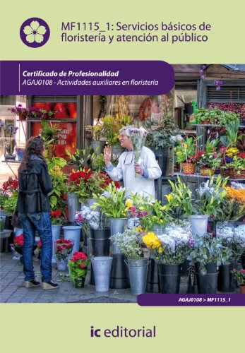 Servicios básicos de floristería y atención al público. AGAJ0108 - Actividades auxiliares en floristería (SIN COLECCION)