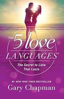 The 5 Love Languages: The Secret to Love that Lasts