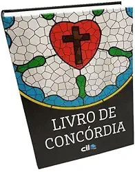 Livro de Concórdia - as Confissões da Igreja Evangélica Luterana