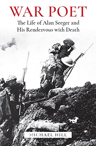 War Poet The Life Of Alan Seeger And His Rendezvous With Death English Edition Ebook Hill Michael Amazon Fr