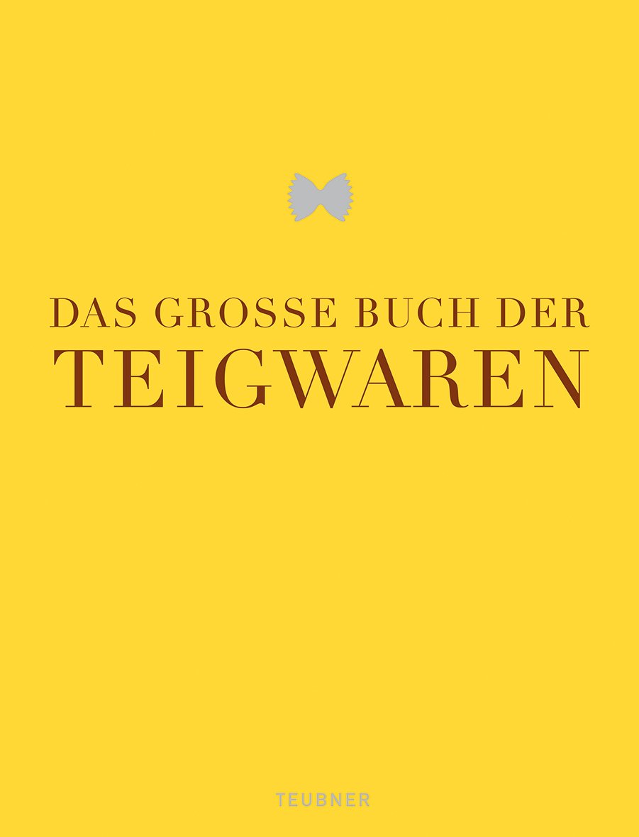 Das große Buch der Teigwaren (Teubner Edition)