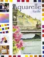 洋書Cours d'aquarelle faciles Cours d'aquarelle faciles : Editions du Chêne: Amazon.fr: Livres