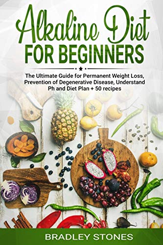 Alkaline Diet for Beginners:: The Ultimate Guide for Permanent Weight Loss, Prevention of Degenerative Disease, Understand Ph, Sport and Muscle Building, Diet Plan + 50 Recipes