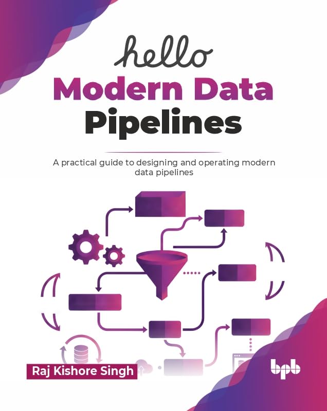 Hello Modern Data Pipelines: A practical guide to designing and operating modern data pipelines (English Edition)