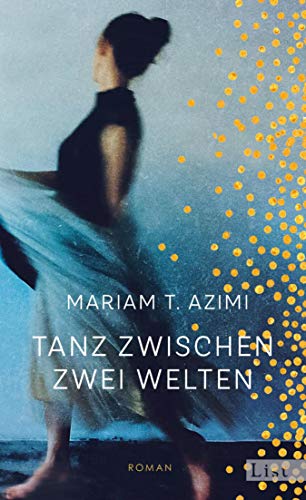Tanz Zwischen Zwei Welten Roman Ebook T Azimi Mariam Amazon De Bucher