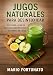JUGOS NATURALES PARA DESINTOXICAR: Descubra la Mejor Dieta Para Desintoxicar el Cuerpo en 7 Dias y Como Adelgazar Mas Rápido - Jugos Para Adelgazar y Desintoxicar (Spanish Edition)