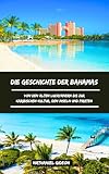 DIE GESCHICHTE DER BAHAMAS: Von den alten Lucayanern bis zur karibischen Kultur, den Inseln und Piraten (German Edition) (Zivilisationen, die die Welt geprägt haben)