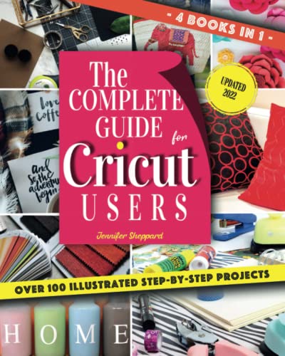 The Complete Guide for CRICUT Users: 4 Books in 1: A User's Guide for Beginners + Mastering Design Space + Project Ideas for Beginners + Project Ideas for Advanced