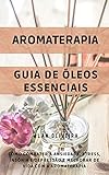 Aromaterapia: Como combater ansiedade, stress, insônia e depressão e...